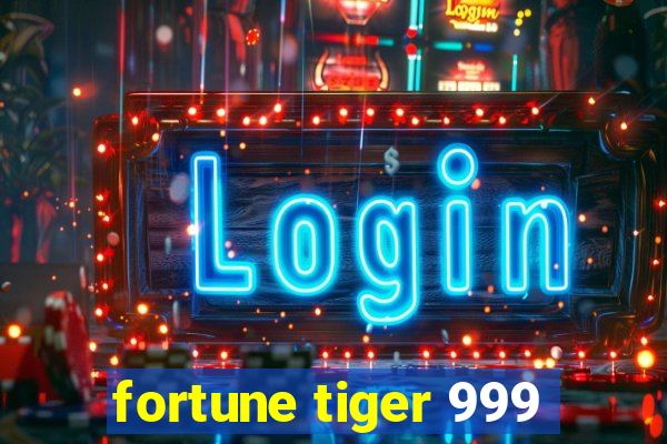 fortune tiger 999